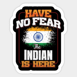 Indian Flag  Have No Fear The Indian Is Here - Gift for Indian From India Sticker